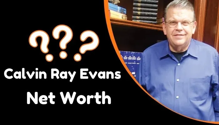 Calvin Ray Evans Net worth