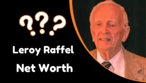 Leroy Raffel Net Worth